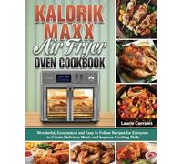 Laurie Corrales Kalorik Maxx Air Fryer Oven Cookbook (Tascabile)