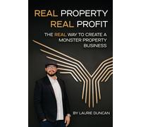 Laurie Duncan Real Property, Real Profit: The REAL Way to Create a M (Tascabile)
