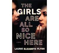 Laurie Elizabeth Flynn The Girls Are All So Nice Here (Copertina rigida)