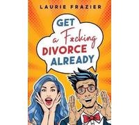 Laurie Frazier Get A Fcking Divorce Already (Tascabile)