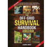 Laurie Grist The Off-Grid Survival Handbook For Beginners (Tascabile)