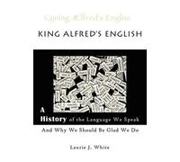 Laurie J White King Alfred's English, a History of the Language We S (Tascabile)