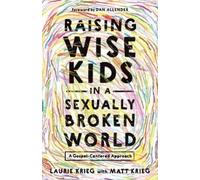 Laurie Krieg Raising Wise Kids in a Sexually Broken World (Tascabile)