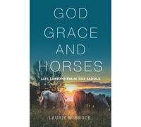 Laurie M Brock God, Grace, and Horses (Tascabile)