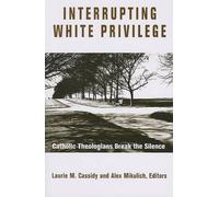 Alexander Mikulich Laurie M. Cassidy Interrupting White Privilege (Tascabile)