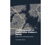 Laurie McRae Andrew The Geographies of David Foster Wallace's Novels (Tascabile)