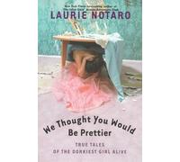 Laurie Notaro We Thought You Would Be Prettier (Tascabile)