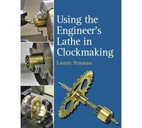 Laurie Penman Using the Engineer's Lathe in Clockmaking (Copertina rigida)