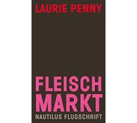 Laurie Penny Su Fleischmarkt: Weibliche Körper im Kapitalismus (Naut (Tascabile)