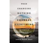 Laurie Polich S When Changing Nothing Changes Everything - The Power (Tascabile)