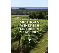 Laurie Rose A Traveler's Guide to Michigan Wineries, Cideries & Mead (Tascabile)