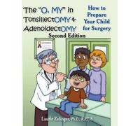 Laurie Zelinger Ph.D. The "O, MY" in Tonsillectomy & Adenoidectomy (Tascabile)