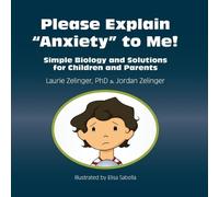 Laurie Zelinger Please Explain Anxiety to Me Simple Biology and Sol (Tascabile)