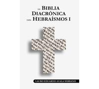 Lauro Eduardo Ayala Serrano La Biblia Diacronica con Hebraismos I (Tascabile)