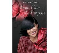 Laurona Phelps From Pain To Purpose (Tascabile)