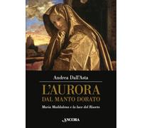 L'aurora dal manto dorato. Maria Maddalena e la luce del Risorto