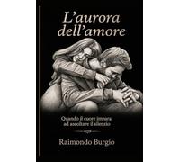 L'aurora dell'amore. Quando il cuore impara ad ascoltare il silenzio. Ediz. russa