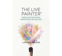 Lauryn Ahearn The Live Painter (Tascabile)