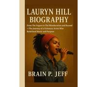 LAURYN HILL BIOGRAPHY: From The Fugees to The Miseducation and Beyond - The Journey of a Visionary Artist Who Redefined Music and Purpose