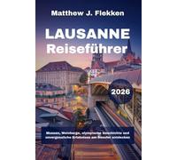 LAUSANNE Reiseführer 2026: Entdecken Sie Museen, Weinberge, olympische Geschichte und unvergessliche Erlebnisse am Seeufer