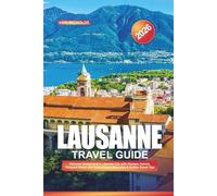 LAUSANNE TRAVEL GUIDE 2026: Discover Switzerland’s Lakeside City with Olympic History, Vineyard Views, Old Town Charm, Museums & Insider Travel Tips