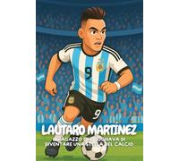 Lautaro Martínez: Un viaggio di passione e determinazione verso la vittoria.
