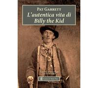 L'autentica vita di Billy the Kid [Paperback] Garrett, Pat and Setaioli, Aldo