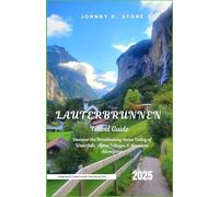 Lauterbrunnen Travel Guide 2025: Discover the Breathtaking Swiss Valley of Waterfalls, Alpine Villages & Mountain Adventures