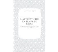 L'authenticité En Temps De Crise: L'impossibilité D'être Soi-Même Sous Le Regard D'un Autre