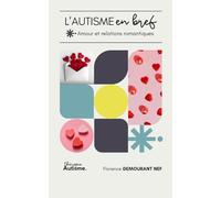 L'autisme en bref - Amour et relations romantiques: Conseils et astuces pour bien vivre l'amour et le TSA
