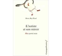 L'autiste et son miroir: Alice parmi nous