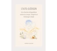 L'auto-guérison: Un chemin d'équilibre entre le corps, l'esprit et l'énergie vitale