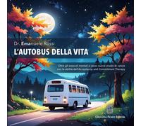 L'autobus della vita. Oltre gli ostacoli mentali e verso nuove strade di valore