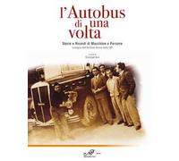 L'autobus di una volta. Storie e Ricordi di Macchine e Persone. Immagini dall'Archivio storico della CAP