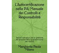 L'Autocertificazione nella PA: Manuale dei Controlli e Responsabilità: Toolkit operativo per la gestione dei processi HR e la prevenzione del rischio