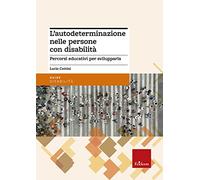 L' autodeterminazione nelle persone con disabilità. Percorsi educativi per svilupparla