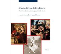 L'autodifesa delle donne. Pratiche, diritto, immaginari nella storia - Fec...