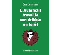L'autofictif travaille son dribble en forêt: Journal 2023-2024