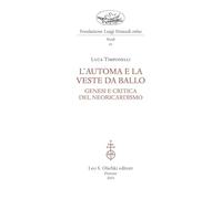 AUTOMA E LA VESTE DA BALLO GENESI E CRITICA DEL NE. . LUCA TIMPONELLI. 2023. .