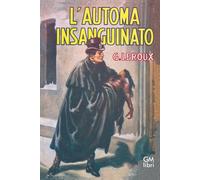 L'automa insanguinato - Leroux Gaston