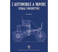 L'automobile a vapore. Storia e prospettive