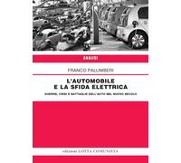 L'automobile e la sfida elettrica. Guerre, crisi e battaglie dell'auto nel...