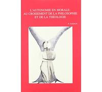 L'autonomie En Morale: Au Croisement De La Philosophie Et De La Theologie: 138