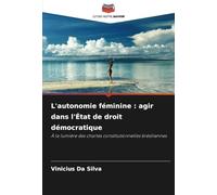 L'autonomie féminine : agir dans l'État de droit démocratique: À la lumière des chartes constitutionnelles brésiliennes