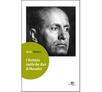 L'autopsia inutile dei diari di Mussolini - Tomasich Bruno