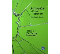 L'Autopsie d'une œuvre: Tome 1 : L’Affaire Tournesol