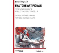 L'autore artificiale. Creatività e proprietà intellettuale nell'era dell'A...
