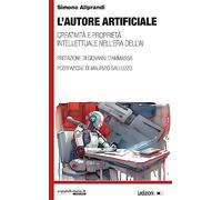 L'autore artificiale. Creatività e proprietà intellettuale nell'era dell'AI