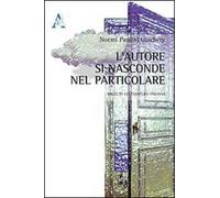 L'autore si nasconde nel particolare. Saggi di letteratura italiana