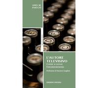 L'autore televisivo. Come si scrive l'intrattenimento - 2015 - Un